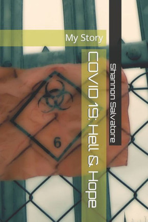 Covid 19: Hell & Hope: My Story
