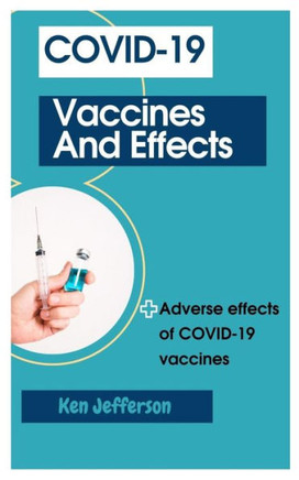 Covid-19 Vaccines and Effects: Adverse effects of COVID-19 vaccines