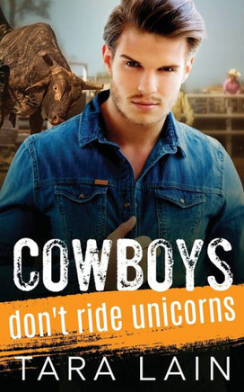 Cowboys Don't Ride Unicorns: A Gay Bull Rider, Toppy Femme, MM Romance