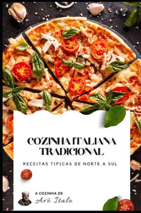 Cozinha Italiana Tradicional: receitas tipicas de norte a sul
