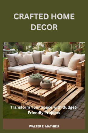 Crafted Home Decor: Transform Your Space with Budget-Friendly Projects