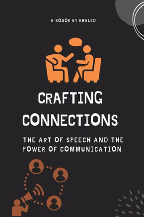 Crafting Connections: The Art of Speech and the Power of Communication Crafting Connections: The Art of Speech and the Power of Communication
