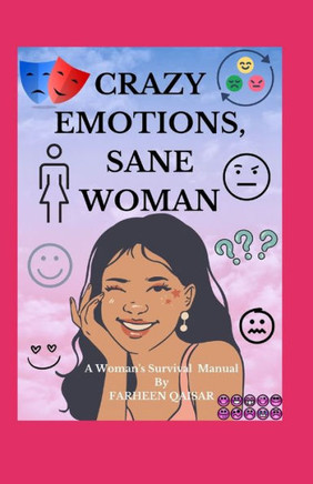 Crazy Emotions, Sane Woman: A Women's Survival Manual