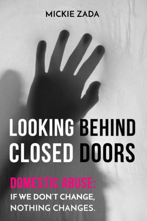 Looking Behind Closed Doors: Domestic Abuse: If We Don'T Change Nothing Changes