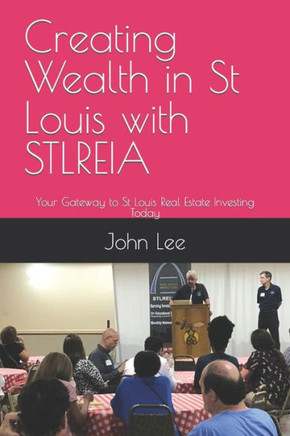 Creating Wealth in St Louis with STLREIA: Your Gateway to St Louis Real Estate Investing Today