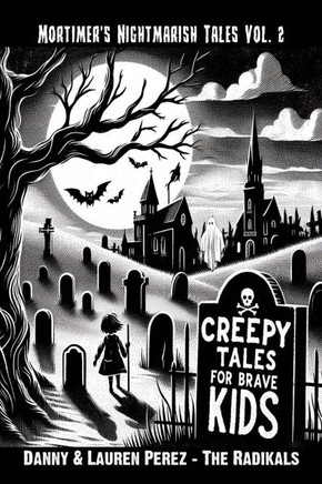 Creepy Stories For Brave Kids: Mortimer's Nightmarish Tales Vol. 2