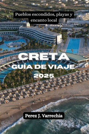 Creta Guía de viaje 2025: Pueblos escondidos, playas y encanto local