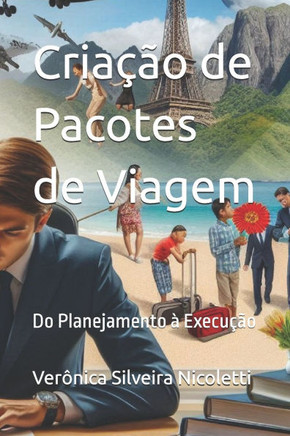 Criação de Pacotes de Viagem: Do Planejamento à Execução Criação de Pacotes de Viagem: Do Planejamento à Execução