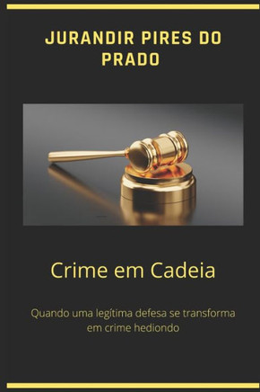Crime Em Cadeia: Quando uma legítima defesa se transforma em crime hediondo