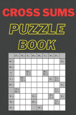 Cross Sums Puzzle Book: Fun & Challenge Kakuro Book for Adults! 142 Puzzles With Solutions