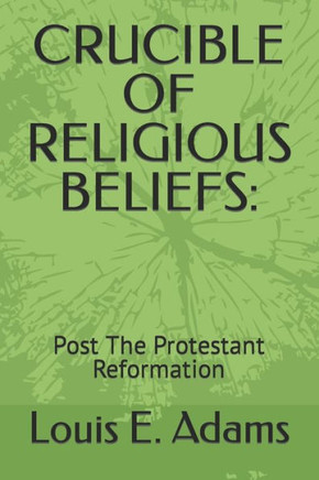 Crucible of Religious Beliefs: Post The Protestant Reformation