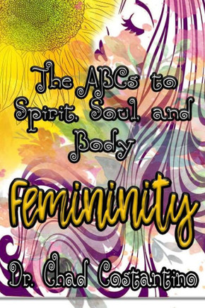 The Abc'S To Spirit, Soul, And Body Femininity