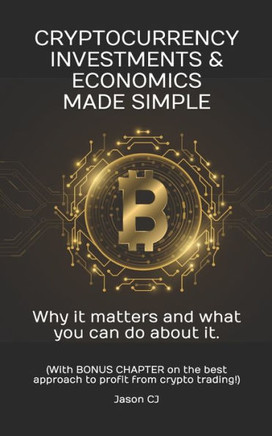 Cryptocurrency Investments & Economics Made Simple: Why it matters and what you can do about it.