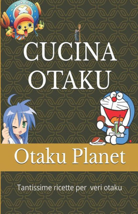 Cucina Otaku: Tantissime ricette per veri Otaku