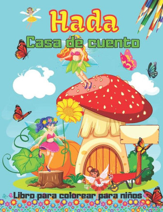 Cuento de hadas Casa libro para colorear para niños: Bonito libro para colorear de casa de cuento de hadas para niños de 2 a 4 años, 4 a 8 años, niñas