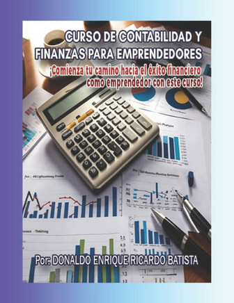 Curso de Contabilidad Y Finanzas Para Emprendedores: ""Domina las claves financieras para gestionar tu negocio con éxito y llevar tu emprendimiento al
