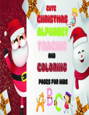 Cute Christmas ALPHABET Tracing And Coloring Pages for Kids: kids workbook Letter Tracing, practice book activity letters traceColoring Book and ABC A
