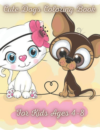 Cute Dogs Coloring Book for Kids Ages 4-8: Fun and cute Dog Coloring Book For Kids, Adorable Cartoon Dogs&Puppies for kids, Great Dog Lover Gifts for