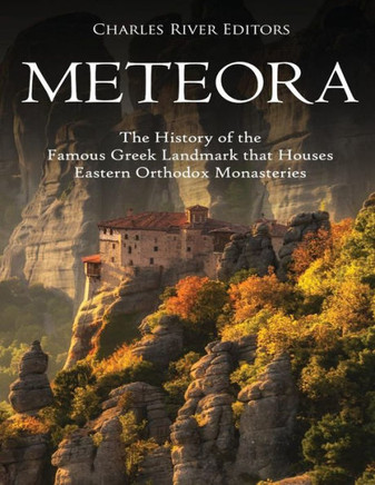 Meteora : The History Of The Famous Greek Landmark That Houses Eastern Orthodox Monasteries