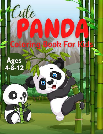 Cute Panda Coloring Book For Kids Ages 4-8-12: Discover This Unique Collection Of Coloring Pages For Kids