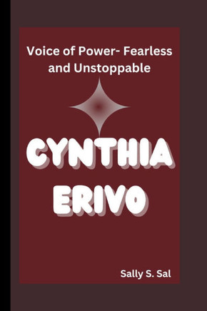 Cynthia Erivo: Voice of Power-Fearless and Unstoppable