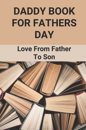 Daddy Book For Fathers Day: Love From Father To Son: Personalised Book For Father'S Day