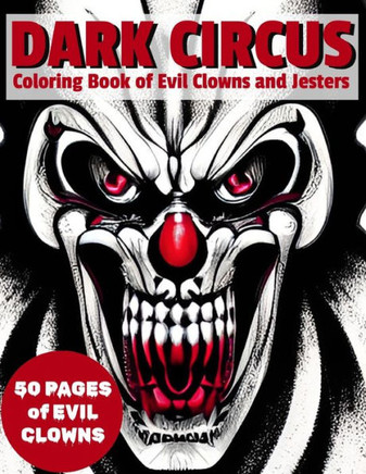 Dark Circus: An Adult Coloring Book of Evil Clowns and Jesters