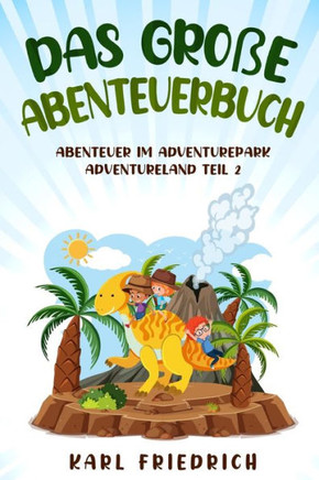 Das große Abenteuerbuch: Abenteuer im Adventurepark. Adventureland Teil 2