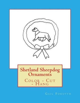 Shetland Sheepdog Ornaments : Color - Cut - Hang