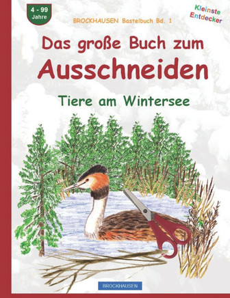 Das grosse Buch zum Ausschneiden: BROCKHAUSEN Tiere am Wintersee. BROCKHAUSEN Bastelbuch Band 1. Kleinste Entdecker. 4 - 99 Jahre.