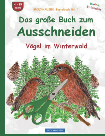 Das grosse Buch zum Ausschneiden: BROCKHAUSEN Vögel im Winterwald BROCKHAUSEN Bastelbuch Band 1. Kleine Entdecker. 4 - 99 Jahre.