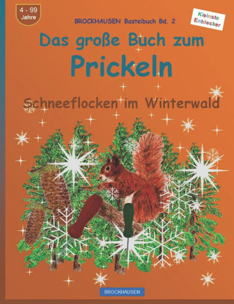 Das große Buch zum Prickeln: BROCKHAUSEN Bastelbuch Bd. 2. Schneeflocken im Winterwald. Kleinste Entdecker. 4 - 99 Jahre