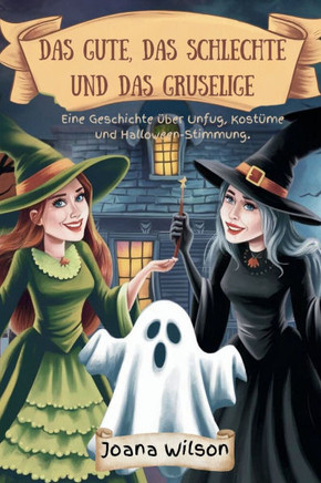 Das Gute, Das Schlechte Und Das Gruselige: Eine Geschichte über Unfug, Kostüme und Halloween-Stimmung