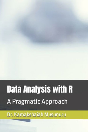 Data Analysis with R: A Pragmatic Approach