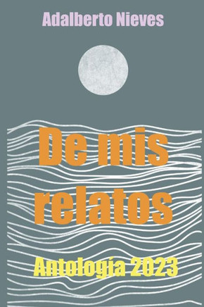 De mis relatos: Antología 2023