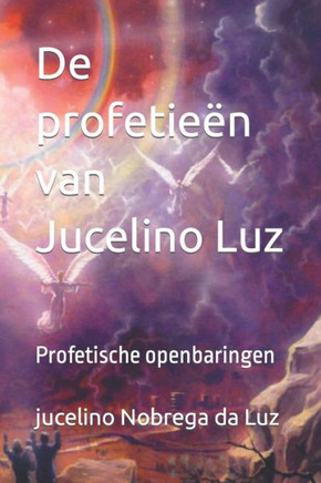 De profetieën van Jucelino Luz: Profetische openbaringen