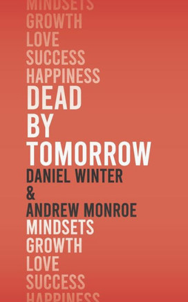 Dead by Tomorrow: How to Practice the Art of Today