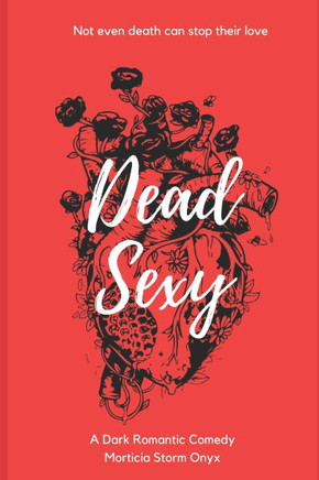 Dead Sexy: A Dark Romantic Comedy