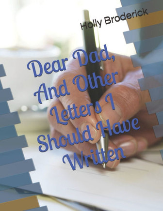 Dear Dad, And Other Letters I Should Have Written