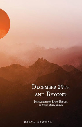 December 29th and Beyond: Inspiration for Every Minute of Your Daily Climb