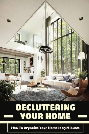 Decluttering Your Home: How To Organize Your Home In 15 Minutes: Tips To Help You Organise Your Home