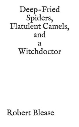 Deep-Fried Spiders, Flatulent Camels, and a Witchdoctor