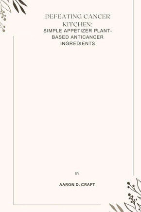 Defeating Cancer Kitchen: simple appetizer plant-based anticancer ingredients