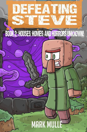 Defeating Steve Book 2: Houses, Homes, and Horrors Unknown