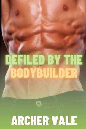 Defiled by the Bodybuilder