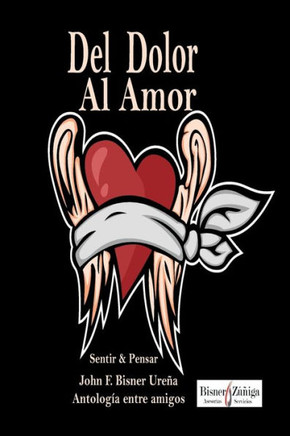 Del Dolor al Amor: Sentir y Pensar - Antología entre amigos
