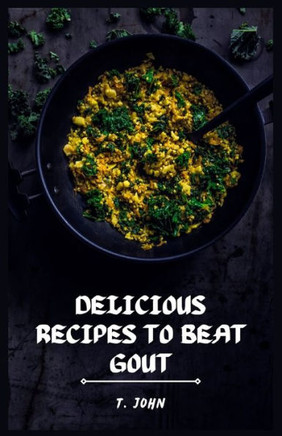 Delicious Recipes to Beat Gout: Your Ultimate Gout Diet Cookbook for a Pain-Free Life!