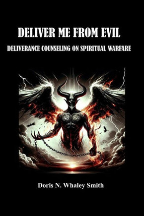 Deliver Me from Evil: Deliverance Counseling on Spiritual Warfare