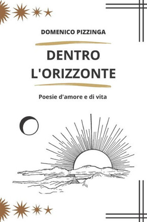 Dentro l'Orizzonte: Libro poesie d'amore e di vita, per adolescenti e adulti.