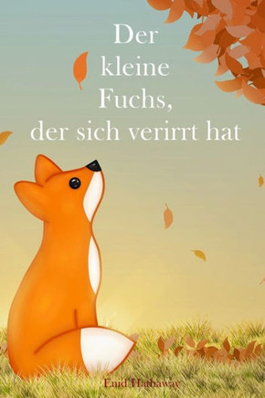 Der kleine Fuchs, der sich verirrt hat: Die klassische Gute-Nacht-Geschichte für Kinder